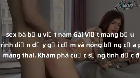 sex bà bầu việt nam Gái Việt mang bầu và làm tình: Màn trình diễn đầy gợi cảm và nóng bỏng của phụ nữ mang thai. Khám phá cuộc sống tình dục đầy hấp dẫn và mới lạ của họ!