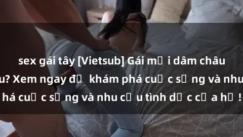 sex gái tây [Vietsub] Gái mại dâm châu Á hấp dẫn đến đâu? Xem ngay để khám phá cuộc sống và nhu cầu tình dục của họ!