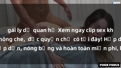 gái ly dị quan hệ Xem ngay clip sex không che cực hot, không che,  độc quyền chỉ có tại đây! Hấp dẫn, nóng bỏng và hoàn toàn miễn phí, không thể bỏ qua!