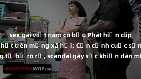 sex gái việt nam có bầu Phát hiện clip sex quay lén hot nhất trên mạng xã hội: Cận cảnh cuộc sống riêng tư bị rò rỉ, scandal gây sốc khiến dân mạng không khỏi bàng hoàng