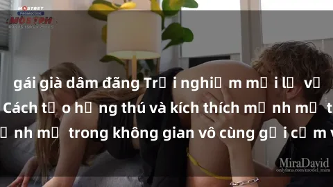 gái già dâm đãng Trải nghiệm mới lạ với sex phòng tắm - Cách tạo hứng thú và kích thích mạnh mẽ trong không gian vô cùng gợi cảm và lãng mạn