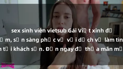 sex sinh viên vietsub Gái Việt xinh đẹp, nồng nàn tình cảm, sẵn sàng phục vụ với dịch vụ làm tình tại khách sạn. Đến ngay để thỏa mãn mọi khao khát của bạn!