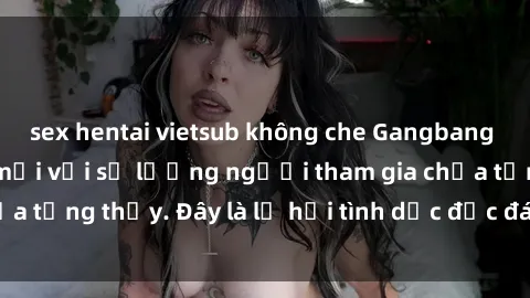 sex hentai vietsub không che Gangbang Việt Nam: Kỷ lục mới với số lượng người tham gia chưa từng thấy. Đây là lễ hội tình dục độc đáo và gây sốc.