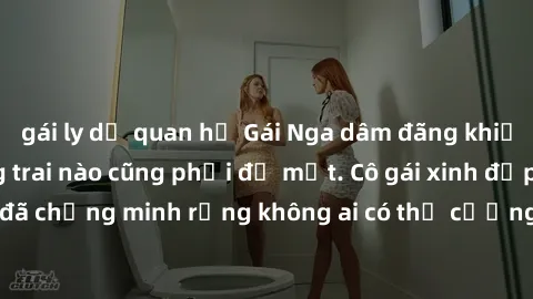 gái ly dị quan hệ Gái Nga dâm đãng khiến tim bất cứ chàng trai nào cũng phải đỏ mặt. Cô gái xinh đẹp này đã chứng minh rằng không ai có thể cưỡng lại khi cô làm tình đắm say.