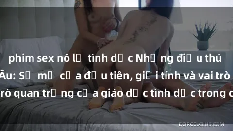 phim sex nô lệ tình dục Những điều thú vị về sex ở Bắc Âu: Sự mở cửa đầu tiên, giới tính và vai trò quan trọng của giáo dục tình dục trong các quốc gia này.