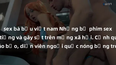 sex bà bầu việt nam Những bộ phim sex ngoại quốc nổi tiếng và gây sốt trên mạng xã hội. Cảnh quay táo bạo, diễn viên ngoại quốc nóng bỏng trong các tác phẩm đỉnh cao.