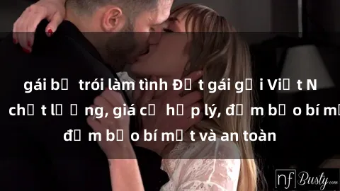 gái bị trói làm tình Đặt gái gọi Việt Nam: Dịch vụ chất lượng, giá cả hợp lý, đảm bảo bí mật và an toàn