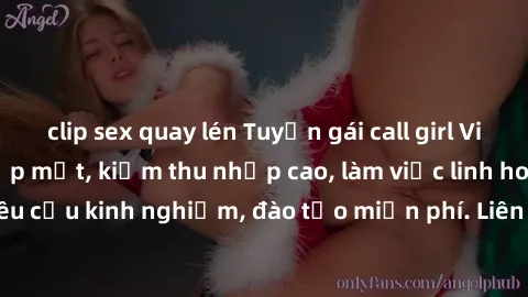 clip sex quay lén Tuyển gái call girl Việt Nam gợi cảm, đẹp mắt, kiếm thu nhập cao, làm việc linh hoạt, không yêu cầu kinh nghiệm, đào tạo miễn phí. Liên hệ ngay để biết thêm chi tiết!