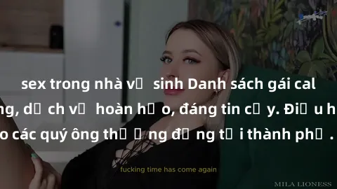 sex trong nhà vệ sinh Danh sách gái call girl vip chất lượng, dịch vụ hoàn hảo, đáng tin cậy. Điều hấp dẫn cho các quý ông thượng đẳng tại thành phố. Hãy nhấc máy và đặt lịch ngay!