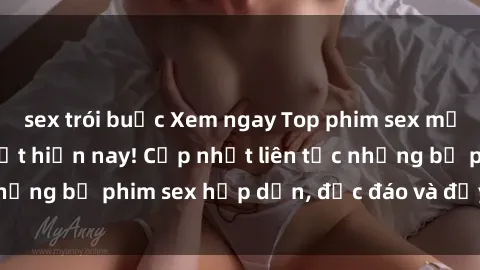 sex trói buộc Xem ngay Top phim sex mới nhất đang hot nhất hiện nay! Cập nhật liên tục những bộ phim sex hấp dẫn, độc đáo và đầy kích thích.